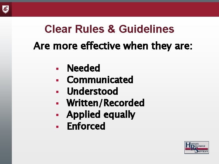 Clear Rules & Guidelines Are more effective when they are: § § § Needed