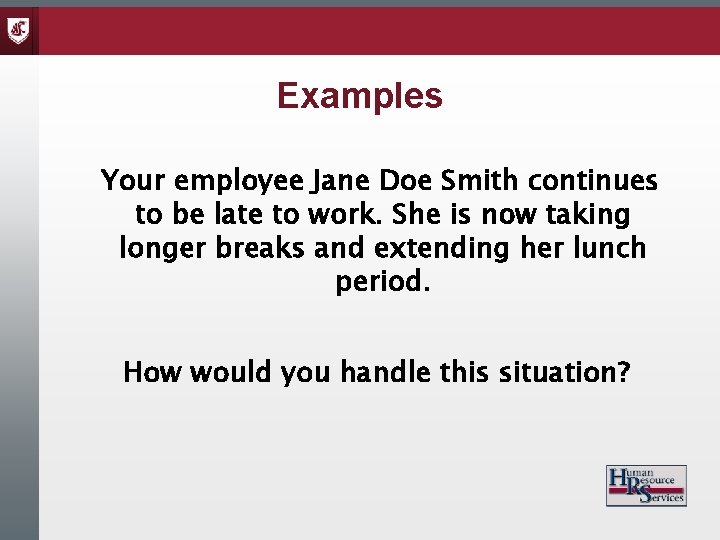 Examples Your employee Jane Doe Smith continues to be late to work. She is