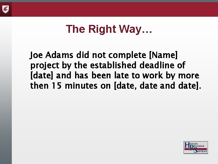 The Right Way… Joe Adams did not complete [Name] project by the established deadline
