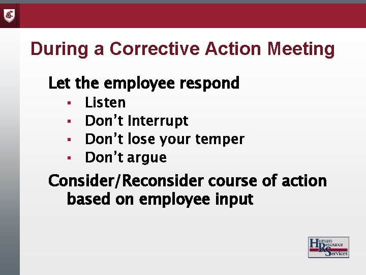 During a Corrective Action Meeting Let the employee respond § § Listen Don’t Interrupt