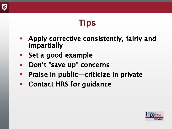 Tips § Apply corrective consistently, fairly and impartially § Set a good example §