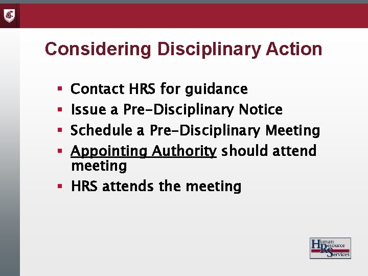 Considering Disciplinary Action Contact HRS for guidance Issue a Pre-Disciplinary Notice Schedule a Pre-Disciplinary