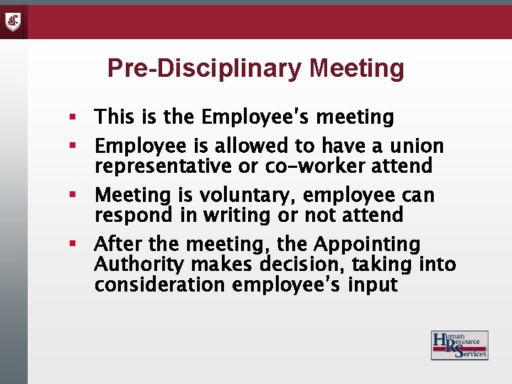 Pre-Disciplinary Meeting § This is the Employee’s meeting § Employee is allowed to have