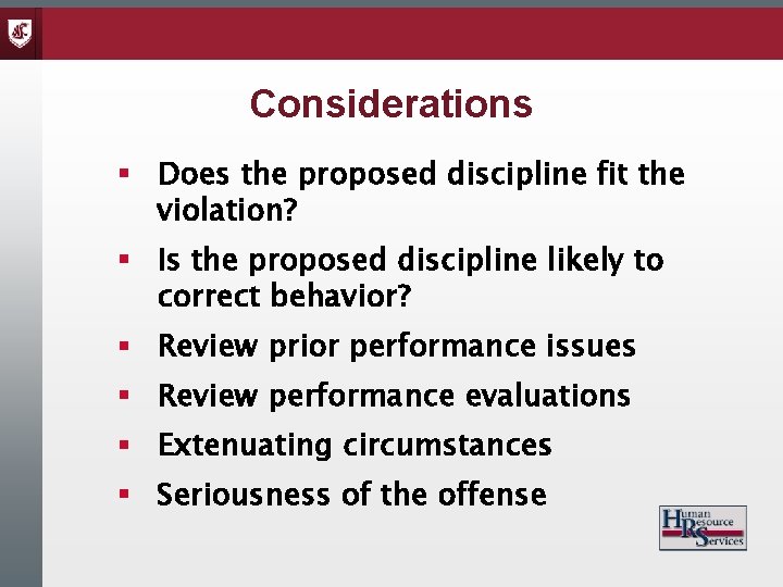 Considerations § Does the proposed discipline fit the violation? § Is the proposed discipline