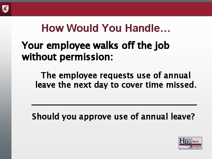 How Would You Handle… Your employee walks off the job without permission: The employee