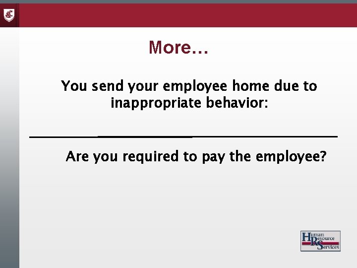 More… You send your employee home due to inappropriate behavior: Are you required to