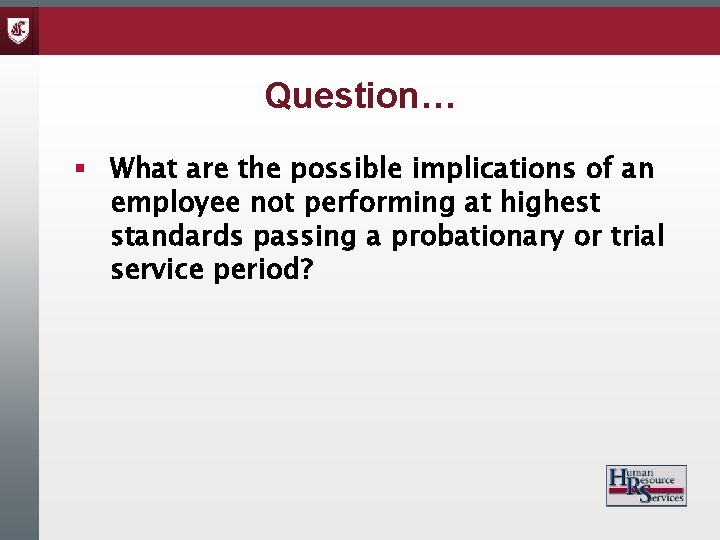 Question… § What are the possible implications of an employee not performing at highest