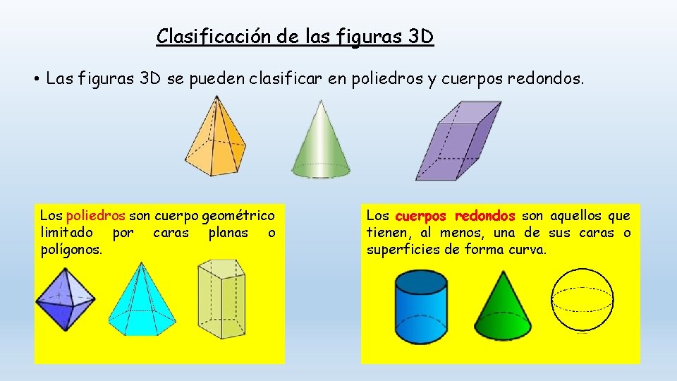 Clasificación de las figuras 3 D • Las figuras 3 D se pueden clasificar