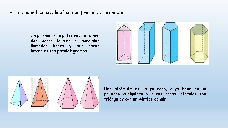  • Los poliedros se clasifican en prismas y pirámides. Un prisma es un