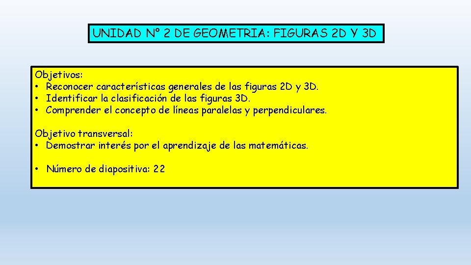 UNIDAD N° 2 DE GEOMETRIA: FIGURAS 2 D Y 3 D Objetivos: • Reconocer