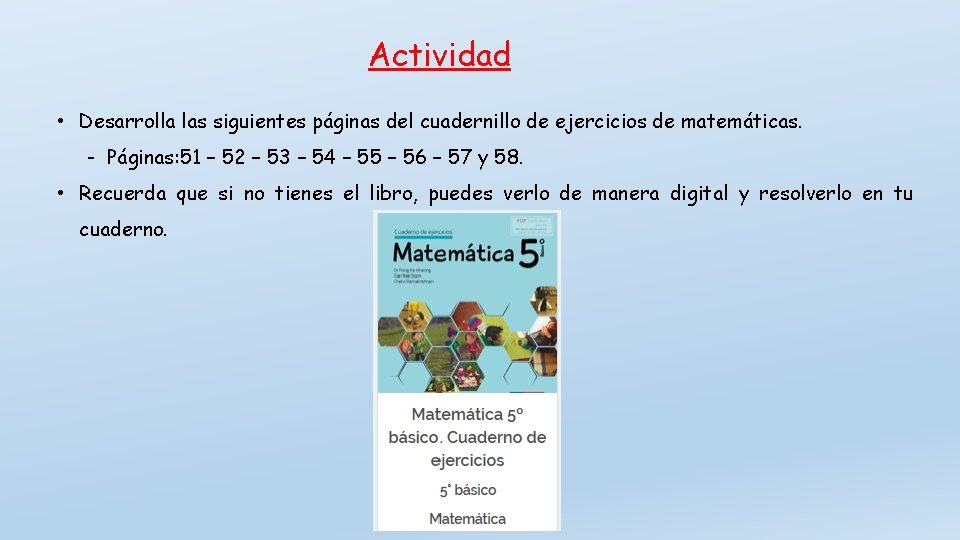 Actividad • Desarrolla las siguientes páginas del cuadernillo de ejercicios de matemáticas. - Páginas: