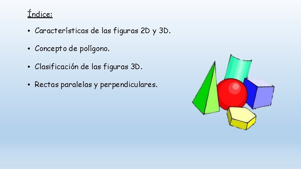 Índice: • Características de las figuras 2 D y 3 D. • Concepto de