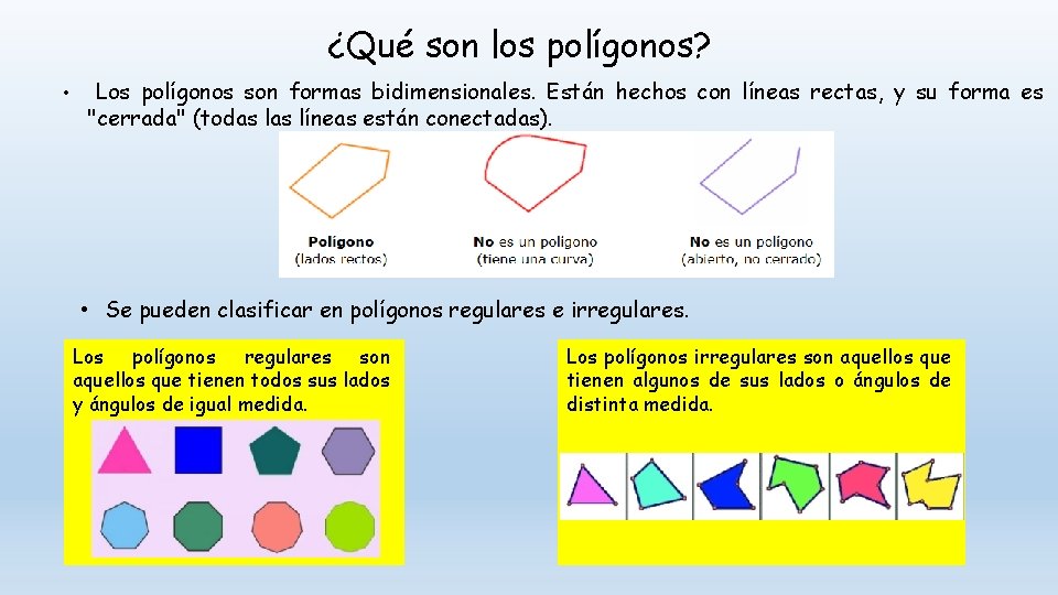 ¿Qué son los polígonos? • Los polígonos son formas bidimensionales. Están hechos con líneas