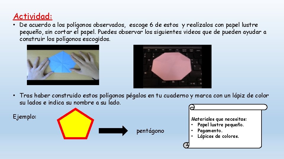 Actividad: • De acuerdo a los polígonos observados, escoge 6 de estos y realízalos