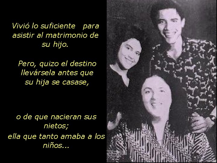 Vivió lo suficiente para asistir al matrimonio de su hijo. Pero, quizo el destino