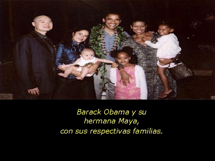 Barack Obama y su hermana Maya, con sus respectivas familias. 