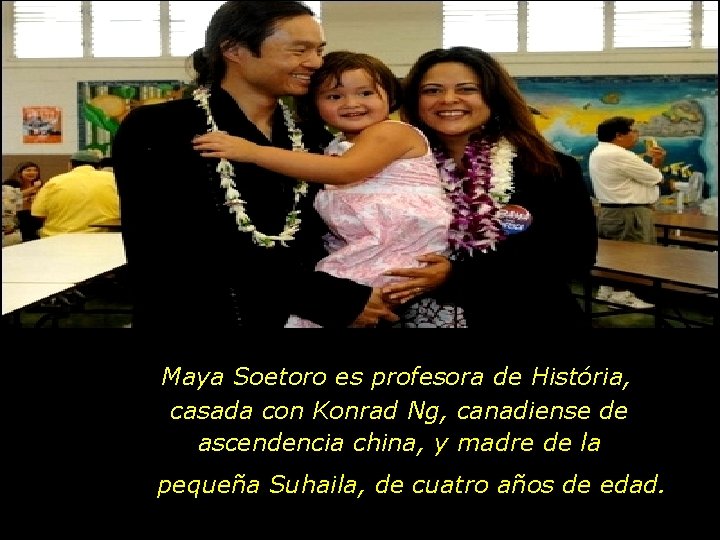 Maya Soetoro es profesora de História, casada con Konrad Ng, canadiense de ascendencia china,