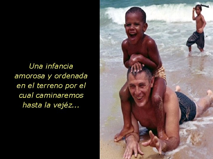 Una infancia amorosa y ordenada en el terreno por el cual caminaremos hasta la