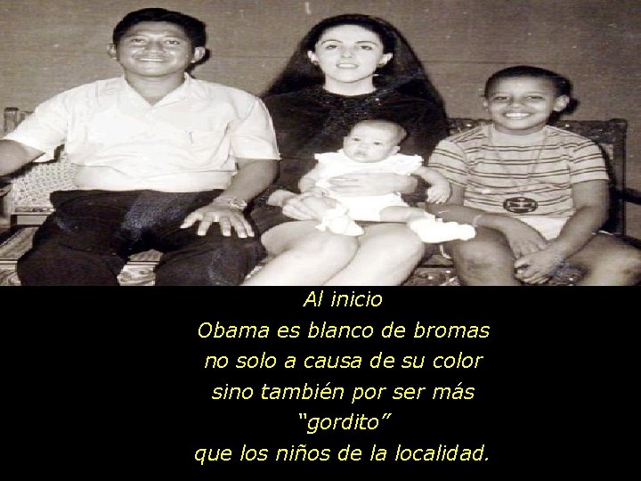 Al inicio Obama es blanco de bromas no solo a causa de su color