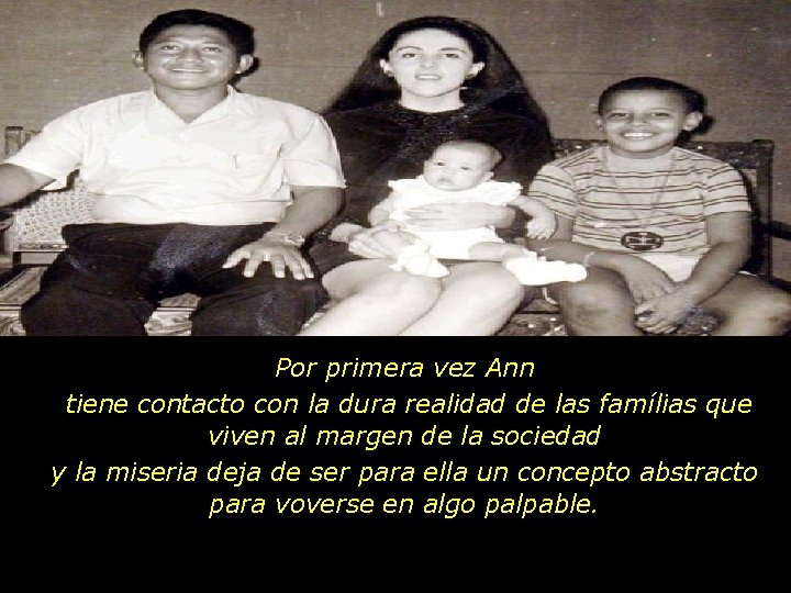 Por primera vez Ann tiene contacto con la dura realidad de las famílias que