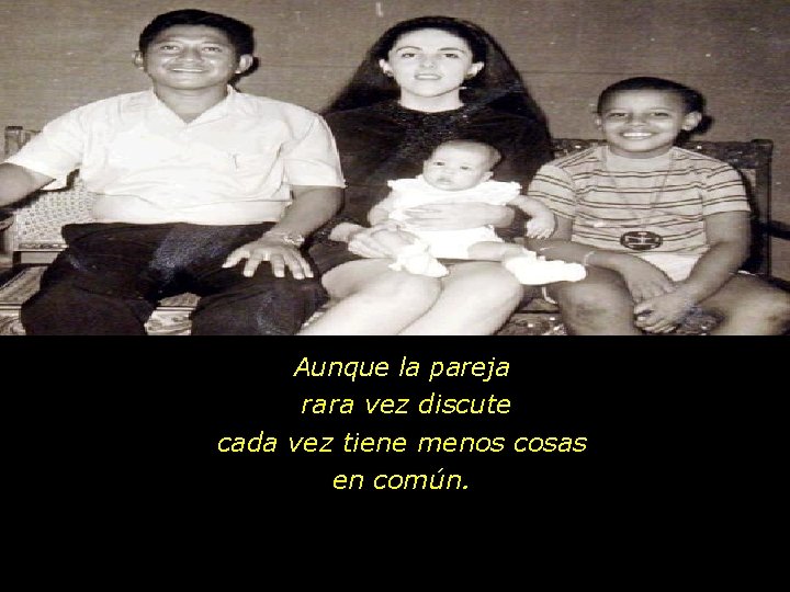 Aunque la pareja rara vez discute cada vez tiene menos cosas en común. 