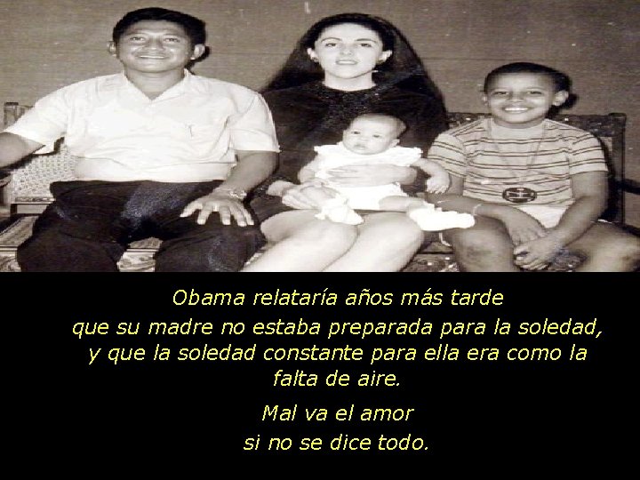 Obama relataría años más tarde que su madre no estaba preparada para la soledad,