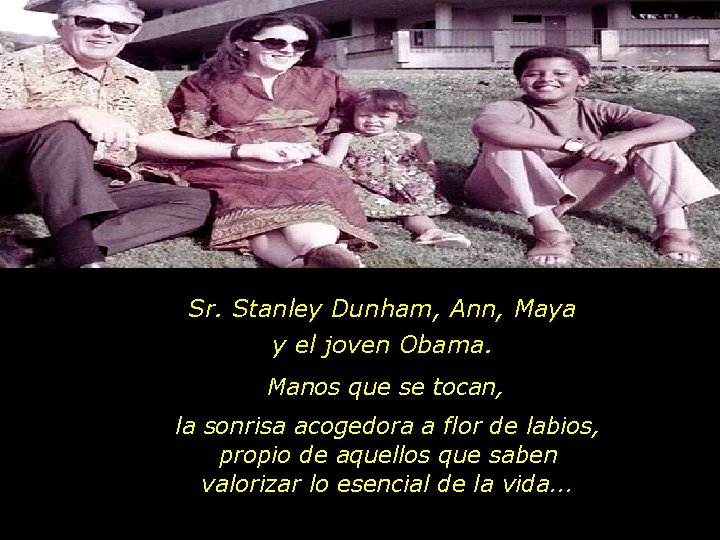 Sr. Stanley Dunham, Ann, Maya y el joven Obama. Manos que se tocan, la