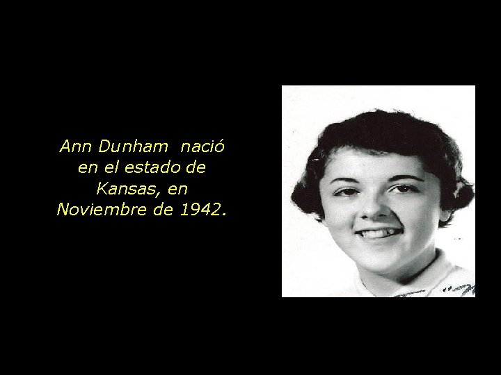 Ann Dunham nació en el estado de Kansas, en Noviembre de 1942. 