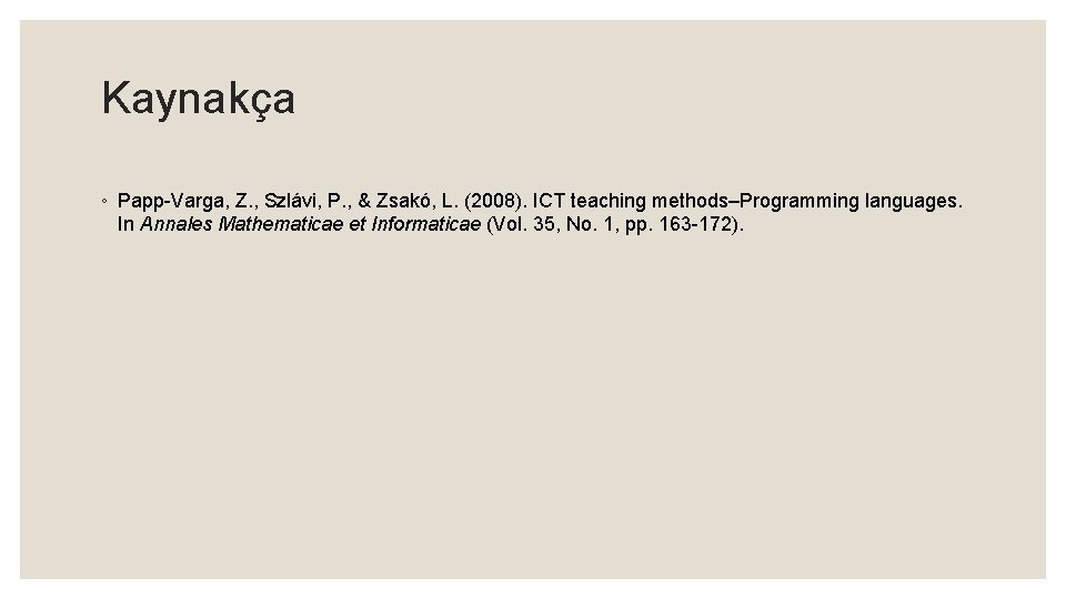 Kaynakça ◦ Papp-Varga, Z. , Szlávi, P. , & Zsakó, L. (2008). ICT teaching