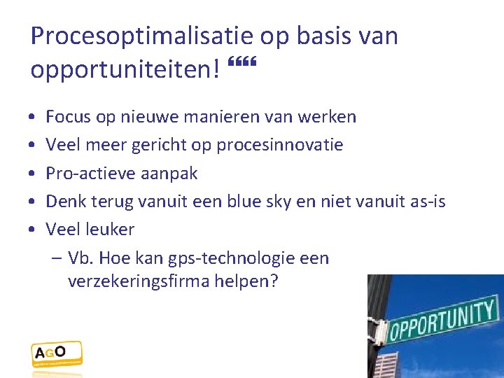 Procesoptimalisatie op basis van opportuniteiten! • • • Focus op nieuwe manieren van werken