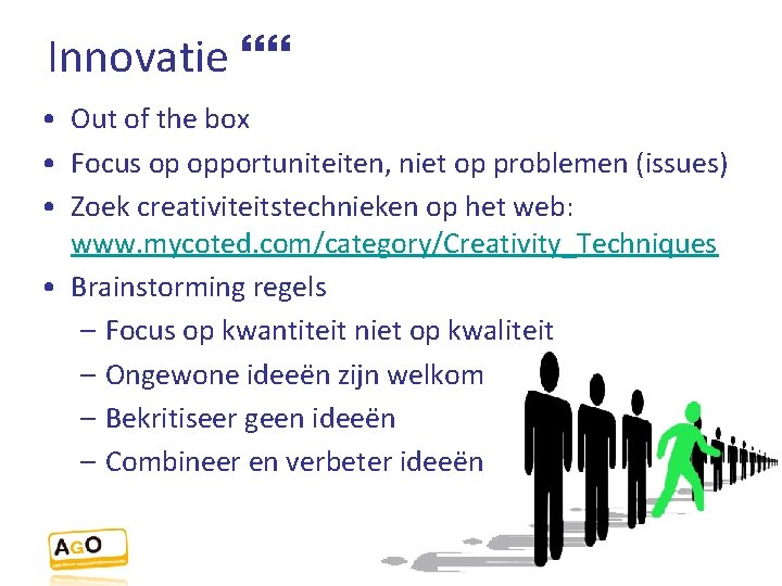 Innovatie • Out of the box • Focus op opportuniteiten, niet op problemen (issues)