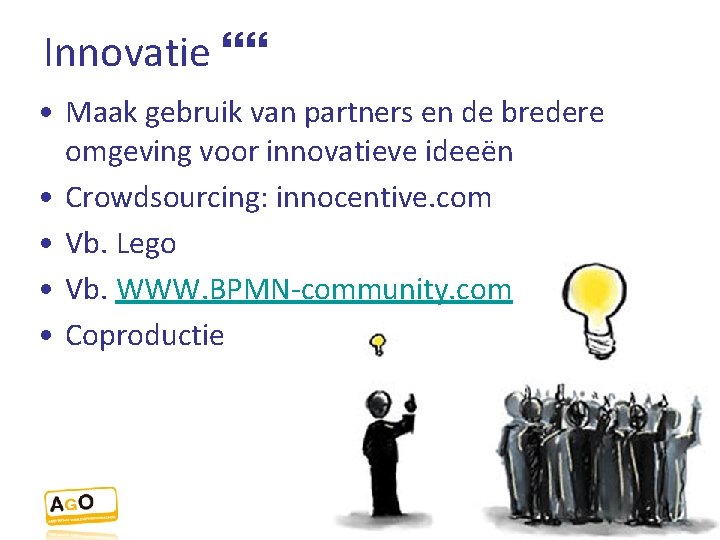 Innovatie • Maak gebruik van partners en de bredere omgeving voor innovatieve ideeën •