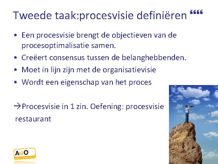 Tweede taak: procesvisie definiëren • Een procesvisie brengt de objectieven van de procesoptimalisatie samen.