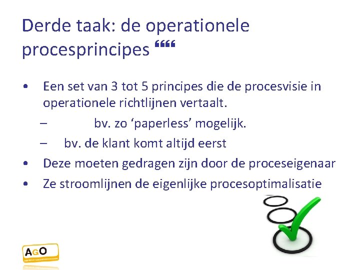 Derde taak: de operationele procesprincipes • Een set van 3 tot 5 principes die