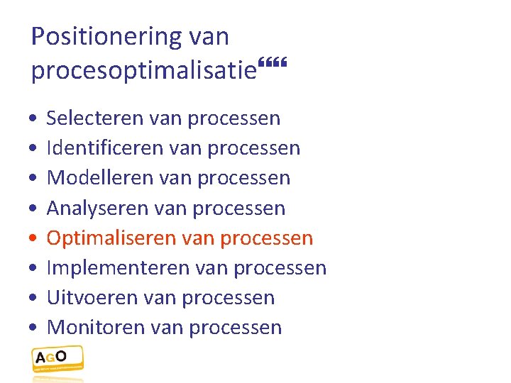 Positionering van procesoptimalisatie • • Selecteren van processen Identificeren van processen Modelleren van processen
