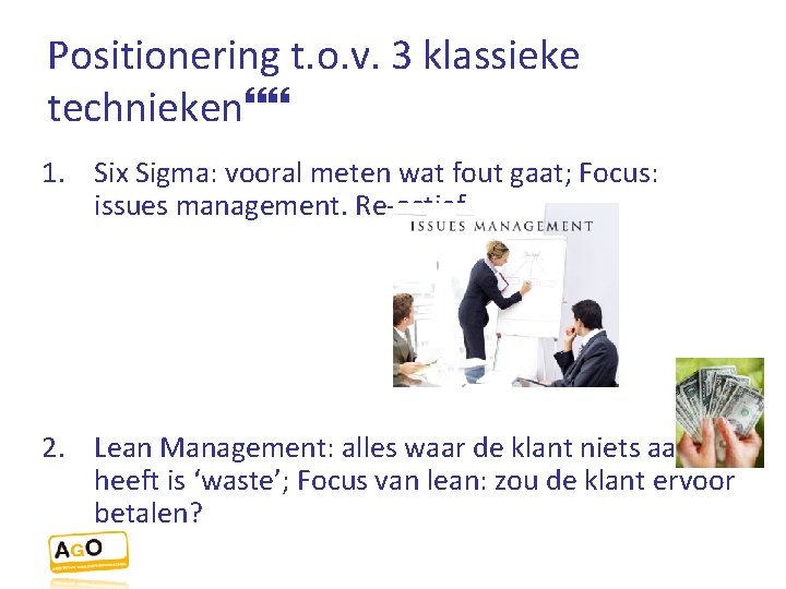 Positionering t. o. v. 3 klassieke technieken 1. Six Sigma: vooral meten wat fout