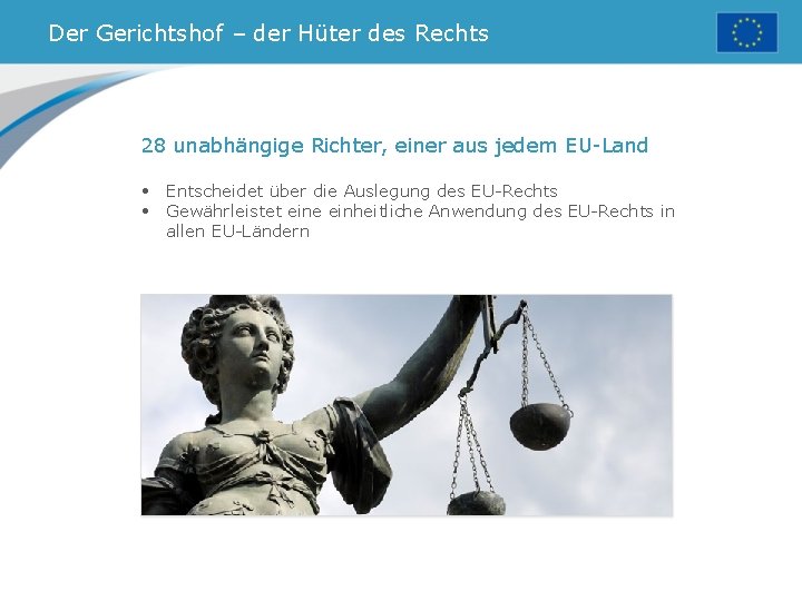 Der Gerichtshof – der Hüter des Rechts 28 unabhängige Richter, einer aus jedem EU-Land