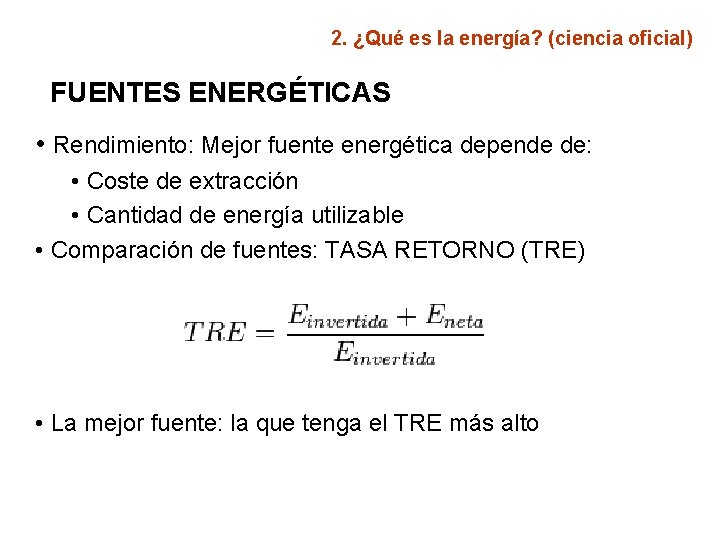 2. ¿Qué es la energía? (ciencia oficial) FUENTES ENERGÉTICAS • Rendimiento: Mejor fuente energética