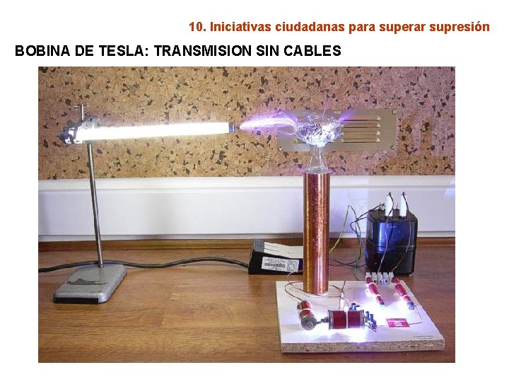 10. Iniciativas ciudadanas para superar supresión BOBINA DE TESLA: TRANSMISION SIN CABLES 