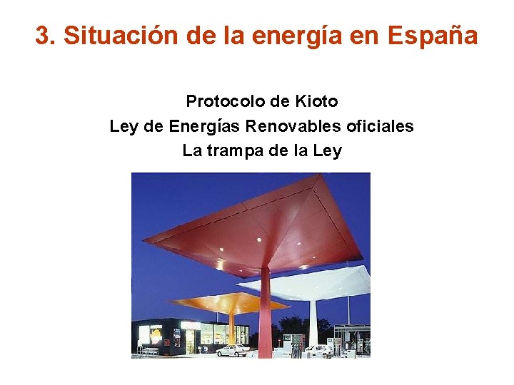 3. Situación de la energía en España Protocolo de Kioto Ley de Energías Renovables