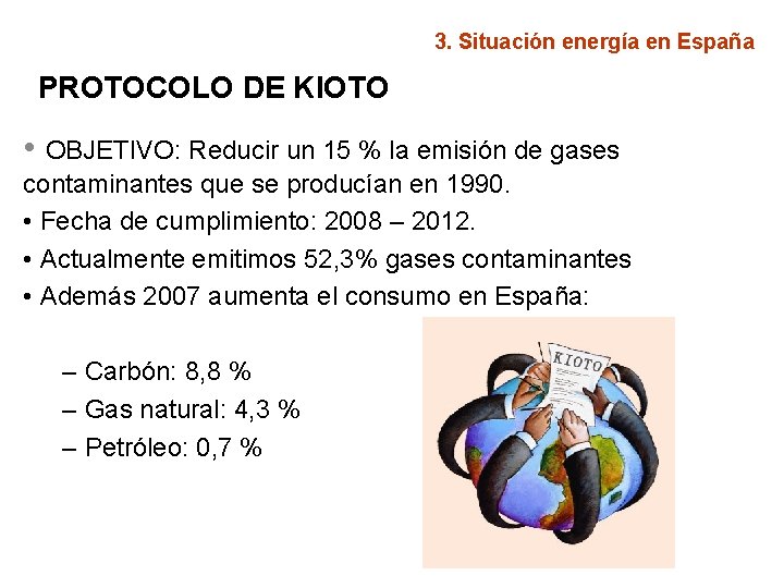 3. Situación energía en España PROTOCOLO DE KIOTO • OBJETIVO: Reducir un 15 %