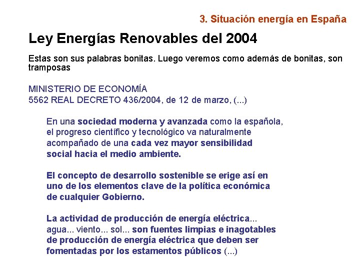 3. Situación energía en España Ley Energías Renovables del 2004 Estas son sus palabras