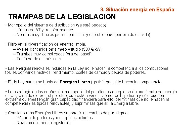 3. Situación energía en España TRAMPAS DE LA LEGISLACION • Monopolio del sistema de