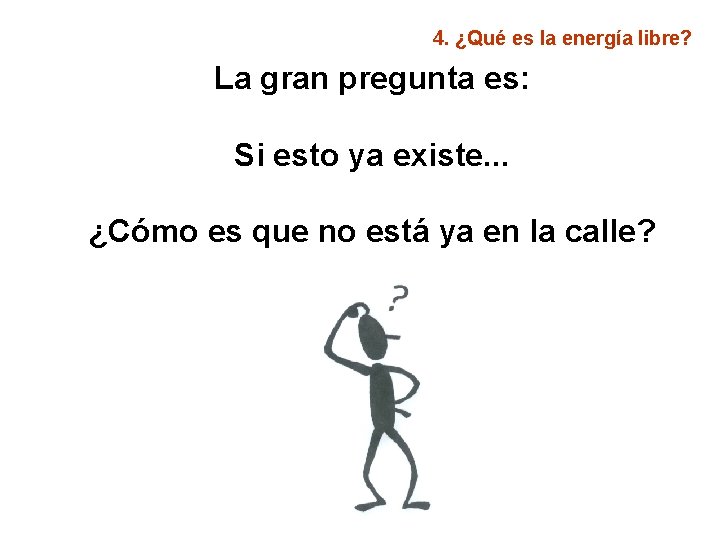 4. ¿Qué es la energía libre? La gran pregunta es: Si esto ya existe.