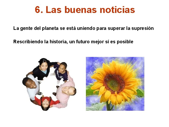 6. Las buenas noticias La gente del planeta se está uniendo para superar la