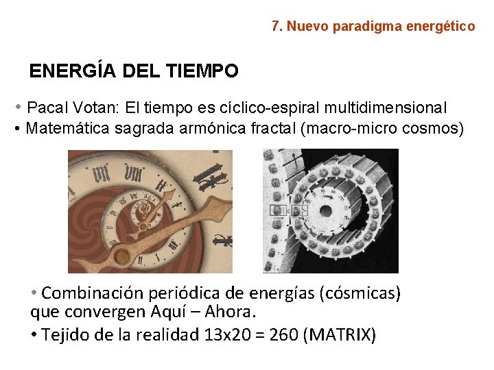 7. Nuevo paradigma energético ENERGÍA DEL TIEMPO • Pacal Votan: El tiempo es cíclico-espiral