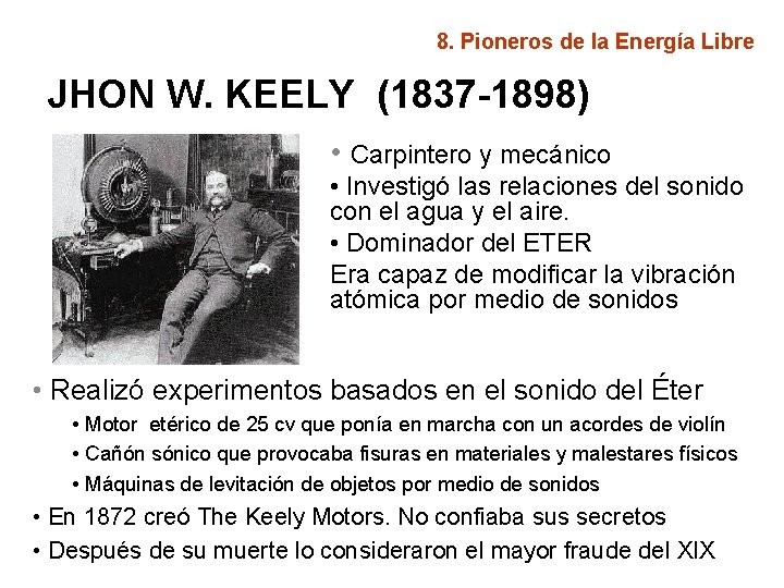 8. Pioneros de la Energía Libre JHON W. KEELY (1837 -1898) • Carpintero y