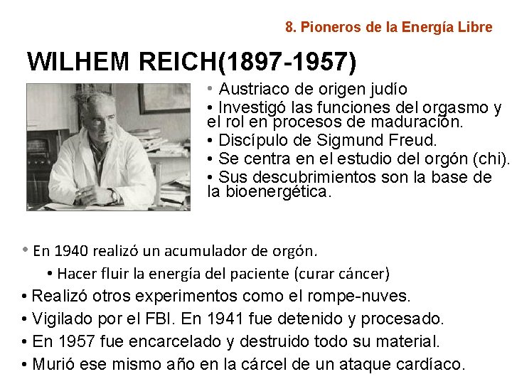 8. Pioneros de la Energía Libre WILHEM REICH(1897 -1957) • Austriaco de origen judío