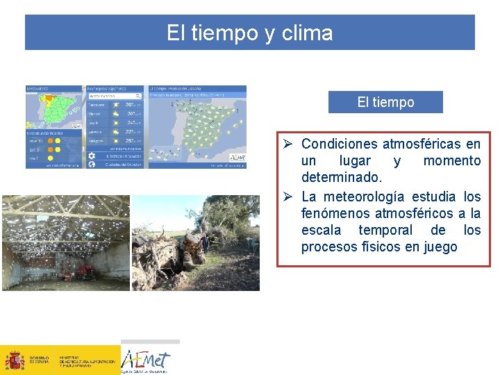 El tiempo y clima El tiempo Ø Condiciones atmosféricas en un lugar y momento