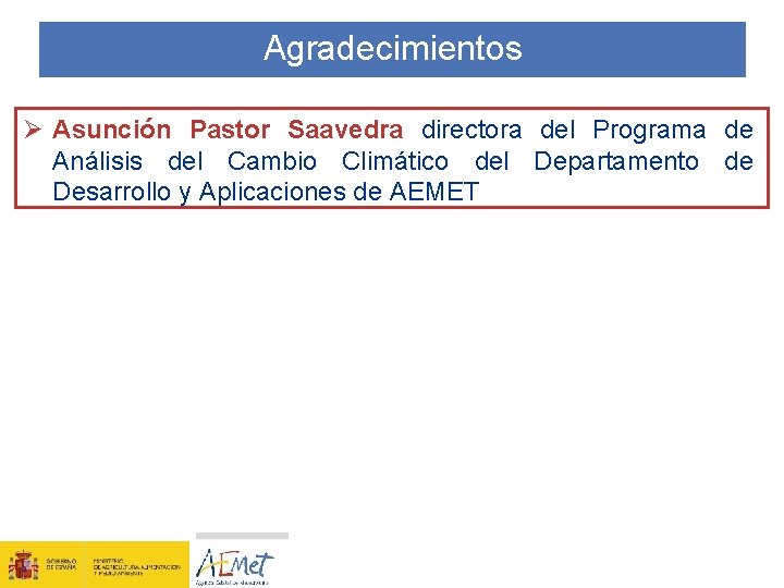 Agradecimientos Ø Asunción Pastor Saavedra directora del Programa de Análisis del Cambio Climático del